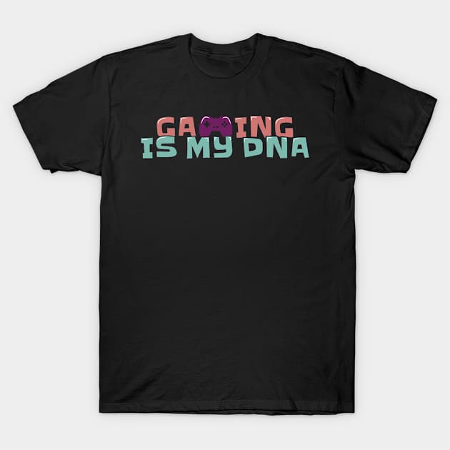 Gaming is My DNA T-Shirt by ardp13